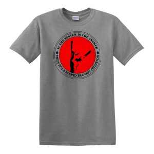 If the system is the answer then it's a stupid bloody question t shirt grey