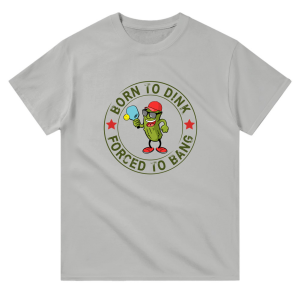 born to dink forced to bang t shirt ash